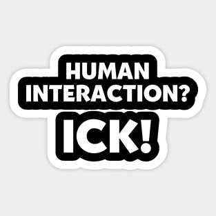 Human Interaction? Ick! Sticker